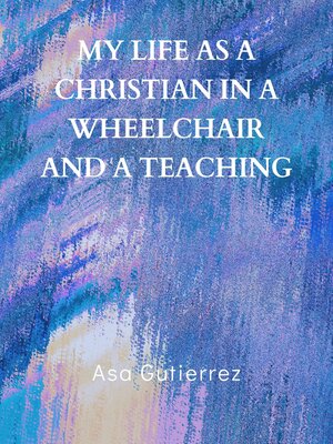 cover image of My life as a Christian in a wheelchair and a teaching